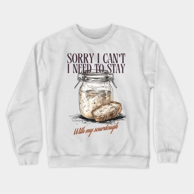 Sourdough baking, for the love of sourdough, the sourdough, funny sourdough Crewneck Sweatshirt by One Eyed Cat Design